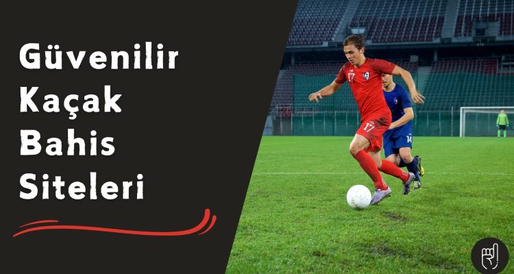 Güvenilir Kaçak Bahis Siteleri